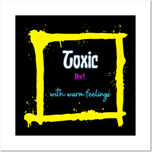 Toxic with warm feelings Posters and Art